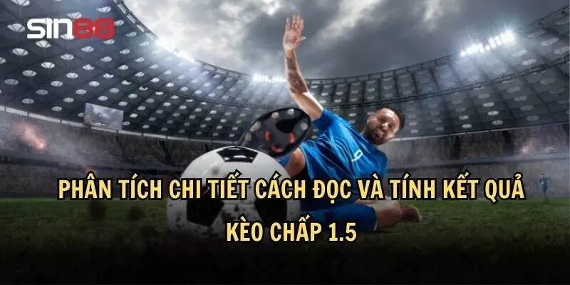 Kèo Chấp 1.5 Là Gì? Chiến Lược Chơi Kèo Chấp 1.5 Hiệu Quả 3 Hướng dẫn cách đọc và tính kết quả kèo chấp 1.5