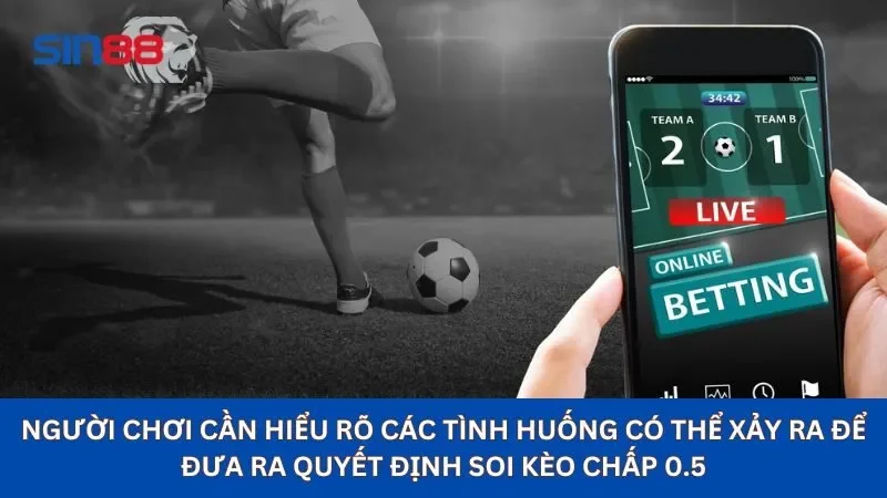 Kèo Chấp 0.5 Là Gì? Hiểu Rõ Kèo Chấp 0.5 Để Chiến Thắng 3 Người chơi cần hiểu rõ các tình huống có thể xảy ra để đưa ra quyết định soi kèo chấp 0.5