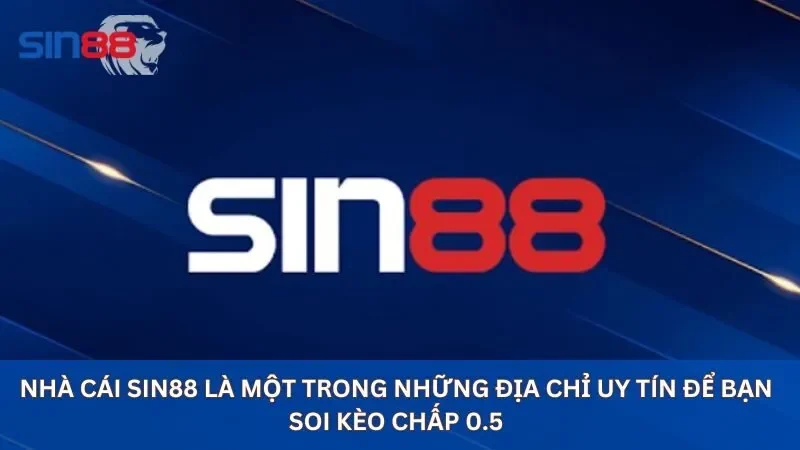 Kèo Chấp 0.5 Là Gì? Hiểu Rõ Kèo Chấp 0.5 Để Chiến Thắng 4 Nhà cái sin88 là một trong những địa chỉ uy tín để bạn soi kèo chấp 0.5